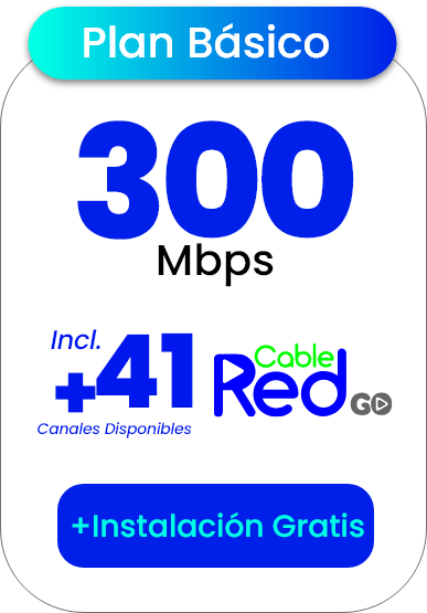 Plan Básico: 300 Mbps, incluye 41 canales disponibles con Cable Red Go, instalación gratis